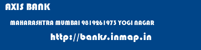 AXIS BANK  MAHARASHTRA MUMBAI 9819261973 YOGI NAGAR  banks information 